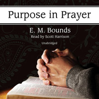 Purpose in Prayer: With linked Table of Contents - E. M. Bounds