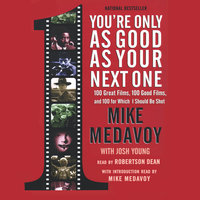 You’re Only as Good as Your Next One: 100 Great Films, 100 Good Films, and 100 for Which I Should Be Shot - Mike Medavoy