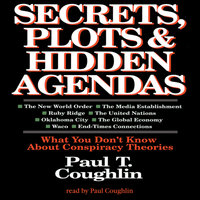 Secrets, Plots, and Hidden Agendas: What You Don’t Know about Conspiracy Theories - Paul T. Coughlin