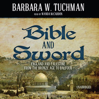 Bible and Sword: England and Palestine from the Bronze Age to Balfour - Barbara W. Tuchman