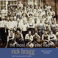 The Most They Ever Had - Rick Bragg