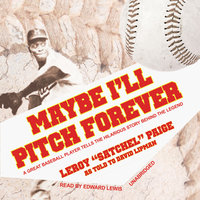 Maybe I’ll Pitch Forever: A Great Baseball Player Tells the Hilarious Story behind the Legend - LeRoy (Satchel) Paige