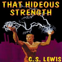 That Hideous Strength: A Modern Fairy-Tale for Grown-Ups - C. S. Lewis