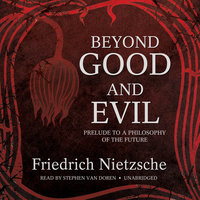 Beyond Good and Evil: Prelude to a Philosophy of the Future - Friedrich Nietzsche