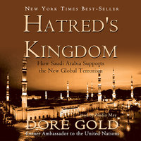 Hatred’s Kingdom: How Saudi Arabia Supports the New Global Terrorism - Dore Gold
