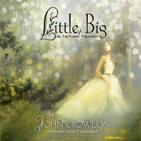 Little, Big: or, The Fairies’ Parliament - John Crowley