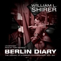 Berlin Diary: The Journal of a Foreign Correspondent, 1934–1941 - William L. Shirer