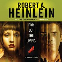 For Us, the Living: A Comedy of Customs - Robert A. Heinlein
