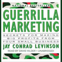Guerrilla Marketing: Secrets for Making Big Profits from Your Small Business - Jay Conrad Levinson