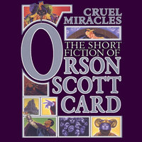 Cruel Miracles: Tales of Death, Hope, and Holiness - Orson Scott Card