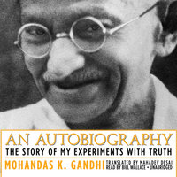 An Autobiography: The Story of My Experiments with Truth - Mohandas K. (Mahatma) Gandhi