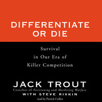 Differentiate or Die: Survival in Our Era of Killer Competition - Jack Trout