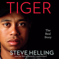 Tiger: The Real Story - Steve Helling