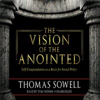 The Vision of the Anointed: Self-Congratulation as a Basis for Social Policy - Thomas Sowell