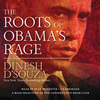 The Roots of Obama’s Rage - Dinesh D’Souza