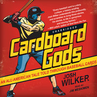 Cardboard Gods: An All-American Tale Told through Baseball Cards - Josh Wilker