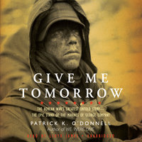 Give Me Tomorrow: The Korean War’s Greatest Untold Story—The Epic Stand of the Marines of George Company - Patrick K. O’Donnell