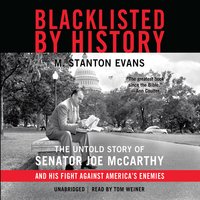 Blacklisted by History: The Untold Story of Senator Joe McCarthy and His Fight against America’s Enemies - M. Stanton Evans