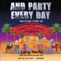 And Party Every Day: The Inside Story of Casablanca Records - Larry Harris