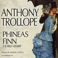 Phineas Finn: The Irish Member - Anthony Trollope