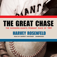 The Great Chase: The Dodgers-Giants Pennant Race of 1951 - Harvey Rosenfeld