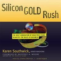 Silicon Gold Rush: The Next Generation of High-Tech Stars Rewrites the Rules of Business - Karen Southwick