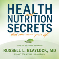 Health and Nutrition Secrets That Can Save Your Life - Russell L. Blaylock