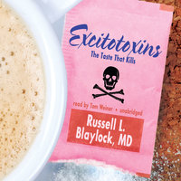 Excitotoxins: The Taste That Kills - Russell L. Blaylock (M.D.)