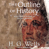 The Outline of History: Being a Plain History of Life and Mankind - H. G. Wells
