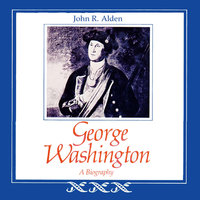 George Washington: A Biography - John R. Alden