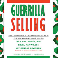 Guerrilla Selling: Unconventional Weapons and Tactics for Increasing Your Sales - Orvel Ray Wilson, Jay Conrad Levinson, Bill Gallagher