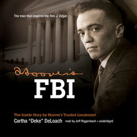 Hoover’s FBI: The Inside Story by Hoover’s Trusted Lieutenant - Cartha ”Deke” DeLoach
