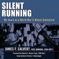 Silent Running: My Years on a World War II Attack Submarine - James F. Calvert