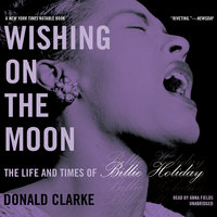Wishing on the Moon: The Life and Times of Billie Holiday - Donald Clarke