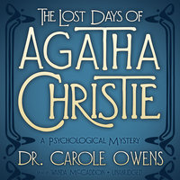 The Lost Days of Agatha Christie: A Psychological Mystery - Carole Owens