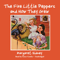 The Five Little Peppers and How They Grew - Margaret Sidney