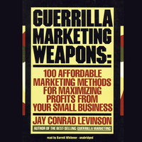 Guerrilla Marketing Weapons: 100 Affordable Marketing Methods for Maximizing Profits from Your Small Business - Jay Conrad Levinson