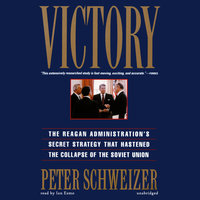 Victory: The Reagan Administration’s Secret Strategy That Hastened the Collapse of the Soviet Union - Peter Schweizer