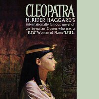 Cleopatra: Being an Account of the Fall and Vengeance of Harmachis, the Royal Egyptian, as Set Forth by His Own Hand - H. Rider Haggard