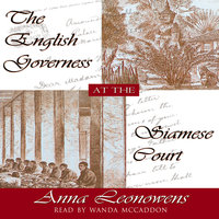 The English Governess at the Siamese Court: Recollections of Six Years in the Royal Palace at Bangkok - Anna Harriette Leonowens