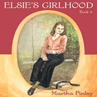 Elsie’s Girlhood - Martha Finley