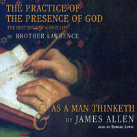 The Practice of the Presence of God and As a Man Thinketh - James Allen, Lawrence