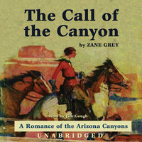 The Call of the Canyon: A Romance of the Arizona Canyons - Zane Grey