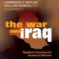 The War over Iraq: Saddam’s Tyranny and America’s Mission - Lawrence F. Kaplan, William Kristol