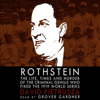 Rothstein: The Life, Times, and Murder of the Criminal Genius Who Fixed the 1919 World Series - David Pietrusza