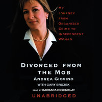 Divorced from the Mob: My Journey from Organized Crime to Independent Woman - Andrea Giovino