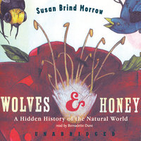 Wolves and Honey: A Hidden History of the Natural World - Susan Brind Morrow