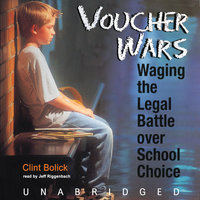 Voucher Wars: Waging the Legal Battle over School Choice - Clint Bolick
