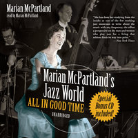Marian McPartland’s Jazz World: All In Good Time - Marian McPartland