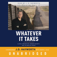 Whatever It Takes: Illegal Immigration, Border Security, and the War on Terror - Congressman J. D. Hayworth, Joseph J. Eule